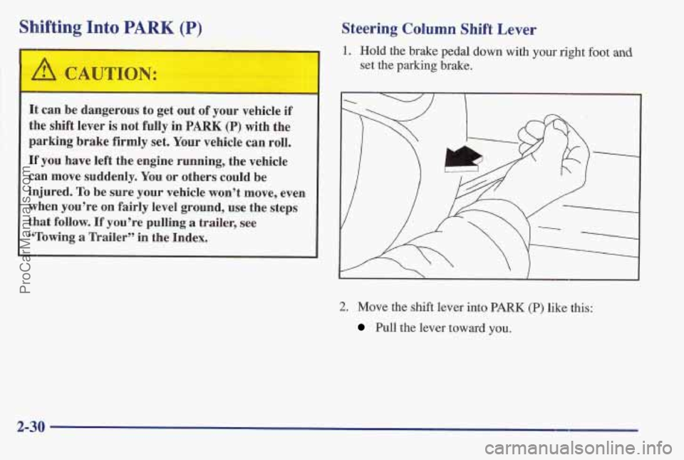 PONTIAC BONNEVILLE 1997 Manual Online Shifting Into PARK (P)
I-
It can be dangerous to get out of your vehicle if
the shift lever is not fully in PARK (P) with the
parking brake firmly set. Your vehicle can roll.
If you ha PONTIAC BONNEVILLE 1997 Manual Online Shifting Into PARK (P)
I-
It can be dangerous to get out of your vehicle if
the shift lever is not fully in PARK (P) with the
parking brake firmly set. Your vehicle can roll.
If you ha