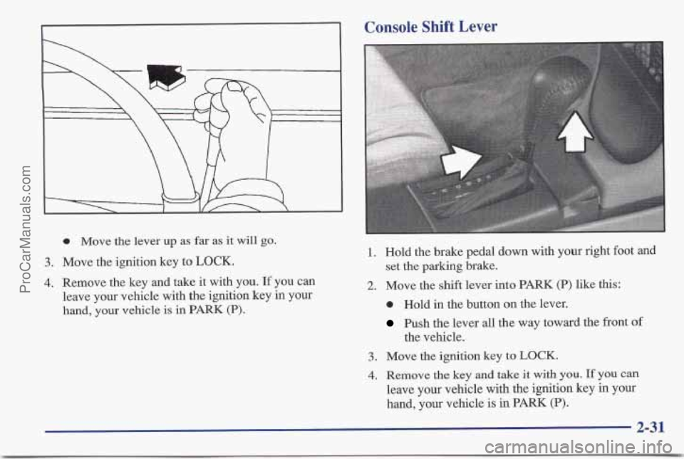 PONTIAC BONNEVILLE 1997 Manual Online 0 Move the lever up as far as it will go.
3. Move the ignition key to LOCK.
4. Remove the key and take it with you. If you can
leave your vehicle with the ignition key in your
hand, your vehi PONTIAC BONNEVILLE 1997 Manual Online 0 Move the lever up as far as it will go.
3. Move the ignition key to LOCK.
4. Remove the key and take it with you. If you can
leave your vehicle with the ignition key in your
hand, your vehi