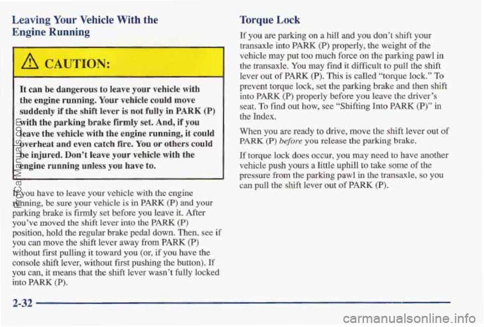 PONTIAC BONNEVILLE 1997 Manual Online Leaving Your Vehicle With the
Engine Running
It can be ldangerous to leave your vehicle with
the engine running. Your vehicle could
move
sudldenly if the shift lever is not fully in PONTIAC BONNEVILLE 1997 Manual Online Leaving Your Vehicle With the
Engine Running
It can be ldangerous to leave your vehicle with
the engine running. Your vehicle could
move
sudldenly if the shift lever is not fully in