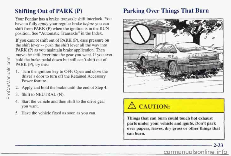 PONTIAC BONNEVILLE 1997 Manual Online Shifting Out of PARK (P)
Your Pontiac has a brake-transaxle shift interlock. You
have to fully
apply your regular brake before you can
shift from PARK (P) when the ignition
is in t PONTIAC BONNEVILLE 1997 Manual Online Shifting Out of PARK (P)
Your Pontiac has a brake-transaxle shift interlock. You
have to fully
apply your regular brake before you can
shift from PARK (P) when the ignition
is in t