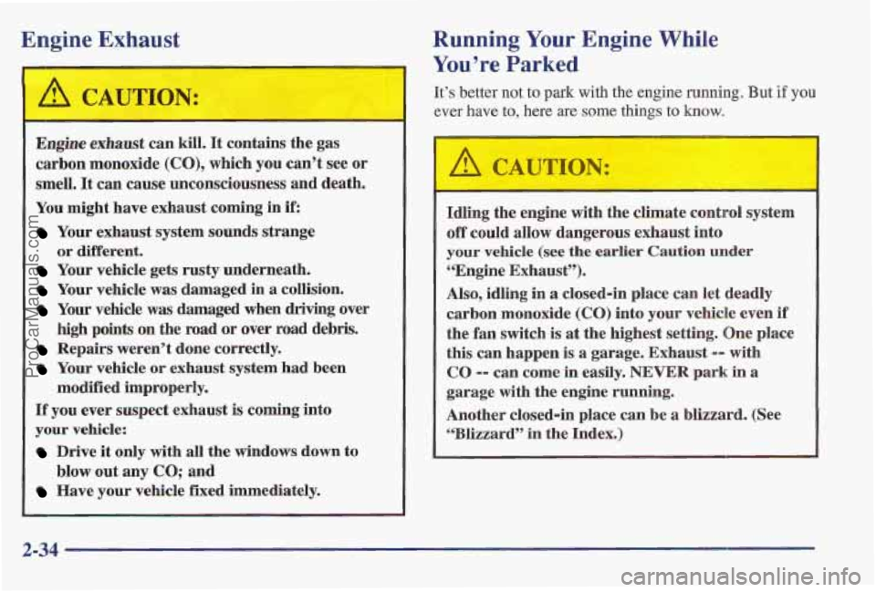 PONTIAC BONNEVILLE 1997 Manual Online Engine Exhaust
-
I A CAUTION:
- - -
Engine exhaust can kill. It contains the gas
carbon monoxide
(CO), which you can’t see or
smell.
It can cause unco~~sciousness and death.
You m PONTIAC BONNEVILLE 1997 Manual Online Engine Exhaust
-
I A CAUTION:
- - -
Engine exhaust can kill. It contains the gas
carbon monoxide
(CO), which you can’t see or
smell.
It can cause unco~~sciousness and death.
You m