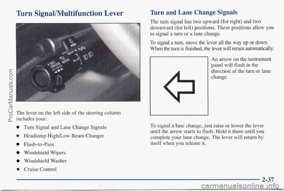 PONTIAC BONNEVILLE 1997  Owners Manual Turn SignallMultifunction Lever 
The lever on the left side  of the  steering  column 
includes your: 
Turn Signal and Lane Change Signals 
0 Headlamp High/Low Beam  Changer 
Flash-to-Pass 
Windshield