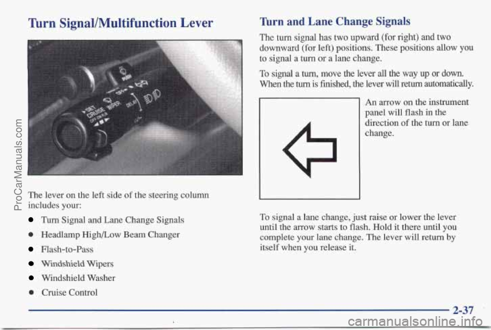 PONTIAC BONNEVILLE 1997 Manual Online Turn SignallMultifunction Lever
The lever on the left side of the steering column
includes your:
Turn Signal and Lane Change Signals
0 Headlamp High/Low Beam Changer
Flash-to-Pass
Windshield PONTIAC BONNEVILLE 1997 Manual Online Turn SignallMultifunction Lever
The lever on the left side of the steering column
includes your:
Turn Signal and Lane Change Signals
0 Headlamp High/Low Beam Changer
Flash-to-Pass
Windshield