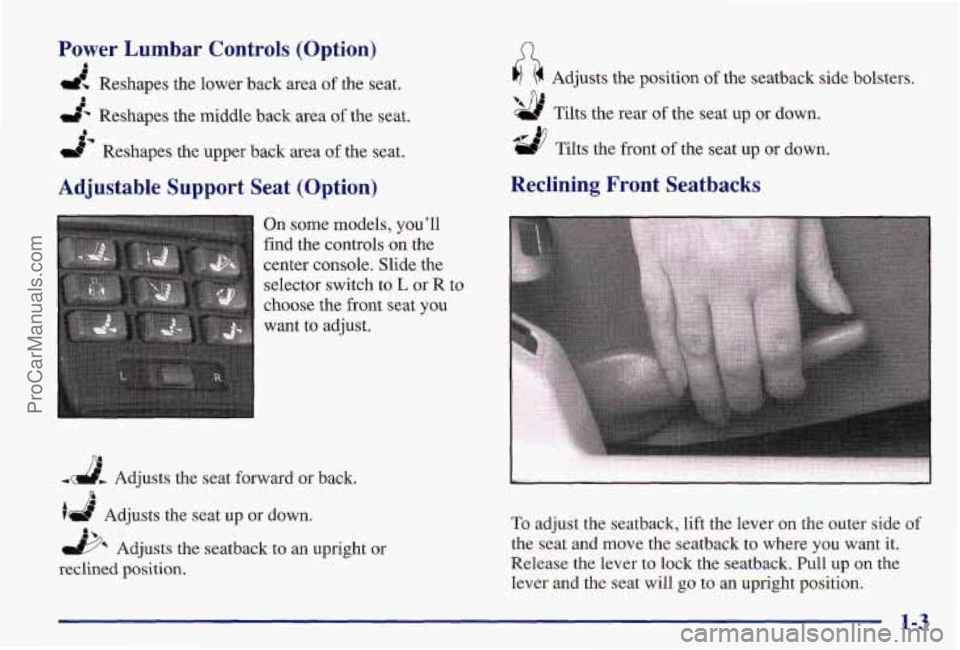 PONTIAC BONNEVILLE 1997  Owners Manual Power  Lumbar  Controls  (Option) 
d Reshapes the lower back area of the seat. 
mb Reshapes the middle back area of the seat. 
Reshapes the upper back 
area of  the seat. 
I 
Adjustable  Support  Seat