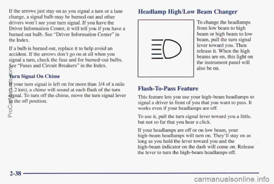 PONTIAC BONNEVILLE 1997 Owners Manual If the arrows just stay on as you signal a turn or a lane
change,
a signal bulb may be burned out and other
drivers won’t see your
turn signal. If YOU have the
Driver Information PONTIAC BONNEVILLE 1997 Owners Manual If the arrows just stay on as you signal a turn or a lane
change,
a signal bulb may be burned out and other
drivers won’t see your
turn signal. If YOU have the
Driver Information