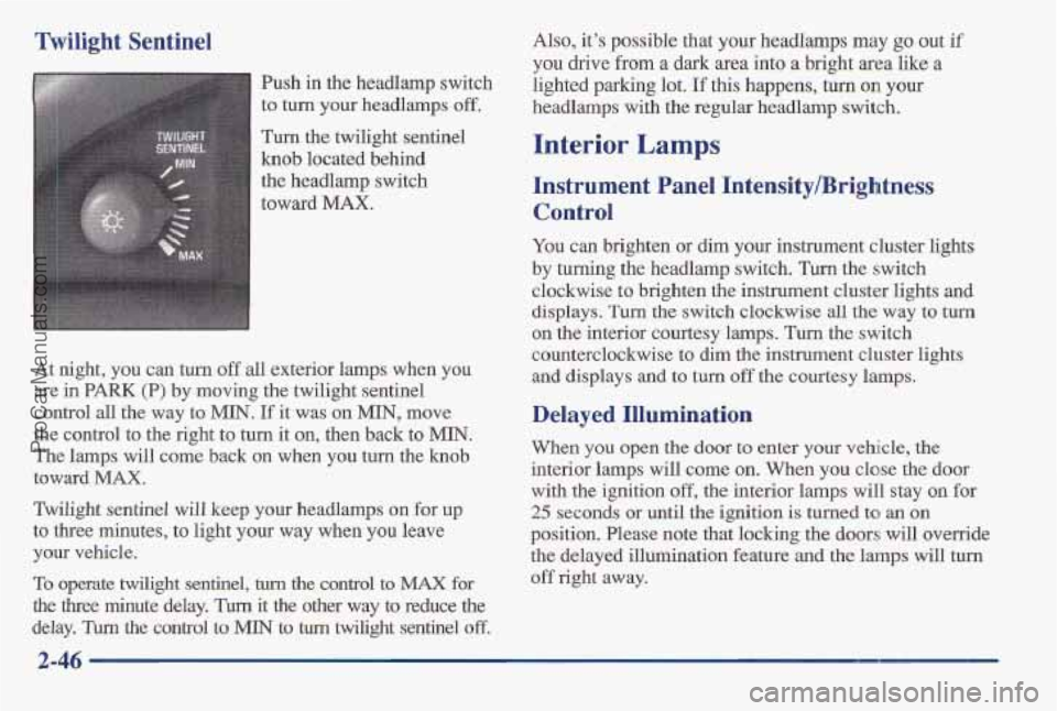PONTIAC BONNEVILLE 1997  Owners Manual Twilight  Sentinel Also, its possible that your headlamps may go out if 
you drive from a dark area into a bright area  like a 
fish  in the headlamp switch 
lighted parking lot. 
If this happens, tu