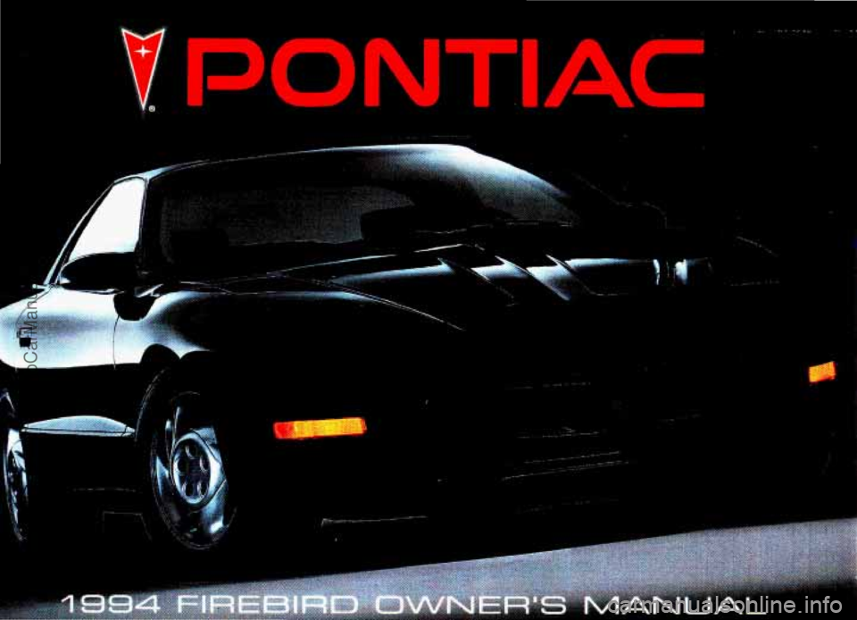 PONTIAC FIREBIRD 1994  Owners Manual ... - ..._ 
.. . . .. . .. . 
PONTIAC 
. .  . . 
.. . . .i ~,.,. - 
ProCarManuals.com 