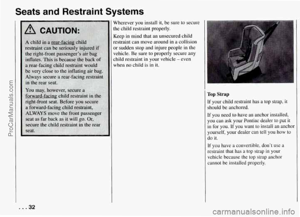 PONTIAC FIREBIRD 1994 Owners Guide Seats  and  Restraint  Systems 
Nherever  you install it, be sure  to secure 
he child restraint  properly. 
Ceep  in mind  that an  unsecured  child 
-estraint can move  around  in  a collision 
x- s