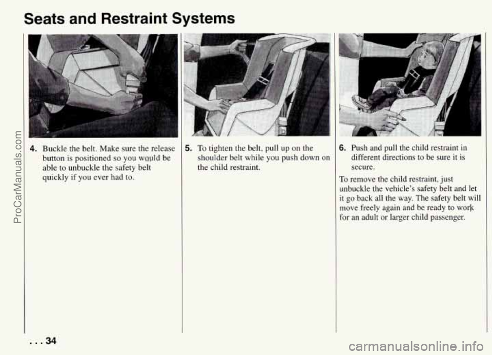 PONTIAC FIREBIRD 1994 Owners Guide Seats  and  Restraint  Systems 
4. Buckle  the  belt.  Make  sure  the  release 
button 
is positioned so you  wnpld  be 
able  to  unbuckle  the  safety  belt 
quickly  if  you  ever  had  to.  5. 
T