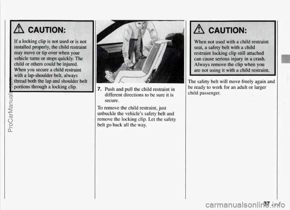 PONTIAC FIREBIRD 1994 Owners Guide 7. Push and  pull  the  child restraint  in 
different directions 
to be  sure  it  is 
secure. 
To remove the child restraint,  just 
unbuckle  the vehicles safety  belt  and 
remove  the locking  c