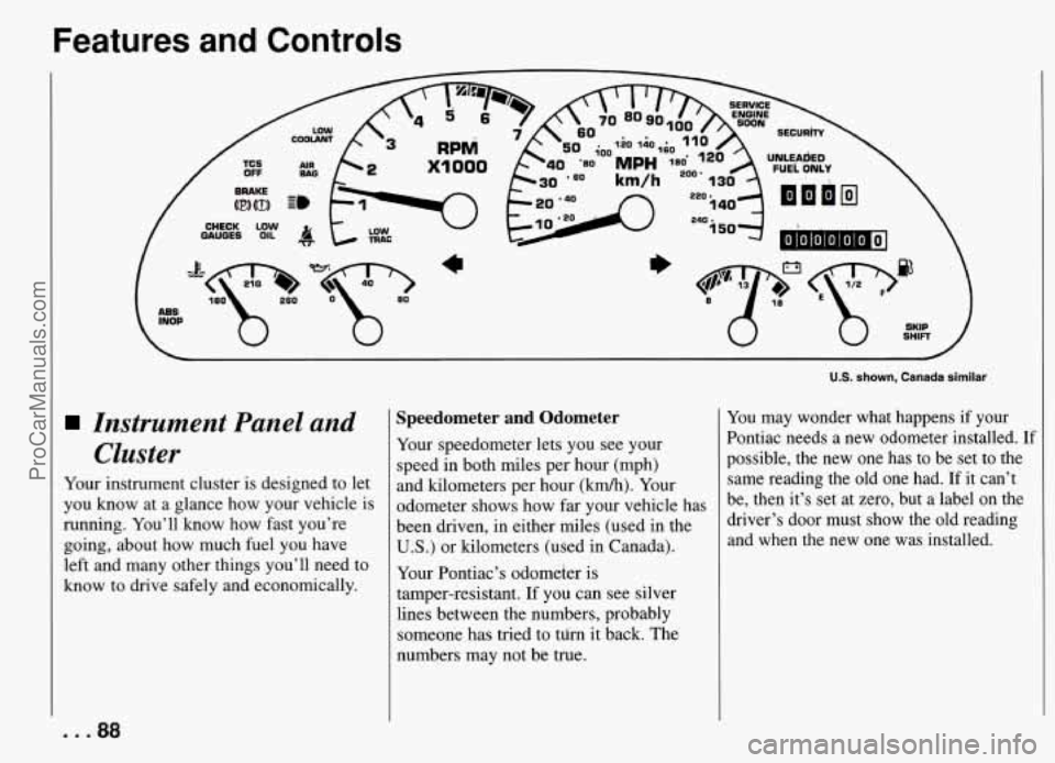 PONTIAC FIREBIRD 1994  Owners Manual Features  and  Controls 
x1 000 
GAUGES 
Instrument  Panel  and Cluster 
Your  instrument cluster is designed to let 
you  know  at  a glance how your vehicle  is 
running.  Youll  know  how  fast yo