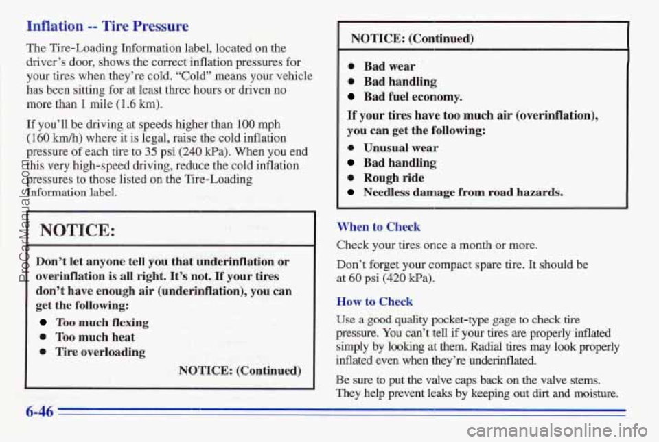 PONTIAC FIREBIRD 1996  Owners Manual Inflation -- Tire Pressure 
The Tire-Loading  Information  label,  located  on  the 
driver’s  door,  shows  the  correct  inflation  pressures  for 
your  tires  when  they’re  cold.  “Cold“ 