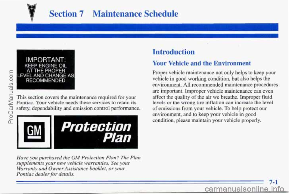PONTIAC FIREBIRD 1996  Owners Manual Section 7 Maintenance  Schedule 
IMPORTANT: 
KEEP  ENGINE OIL 
AT THE PROPER 
,EVEL AND CHANGE AS 
RECOMMENDED 
This section  co 
Introduction 
Your  Vehicie and the  Environment 
Proper vehicle  main