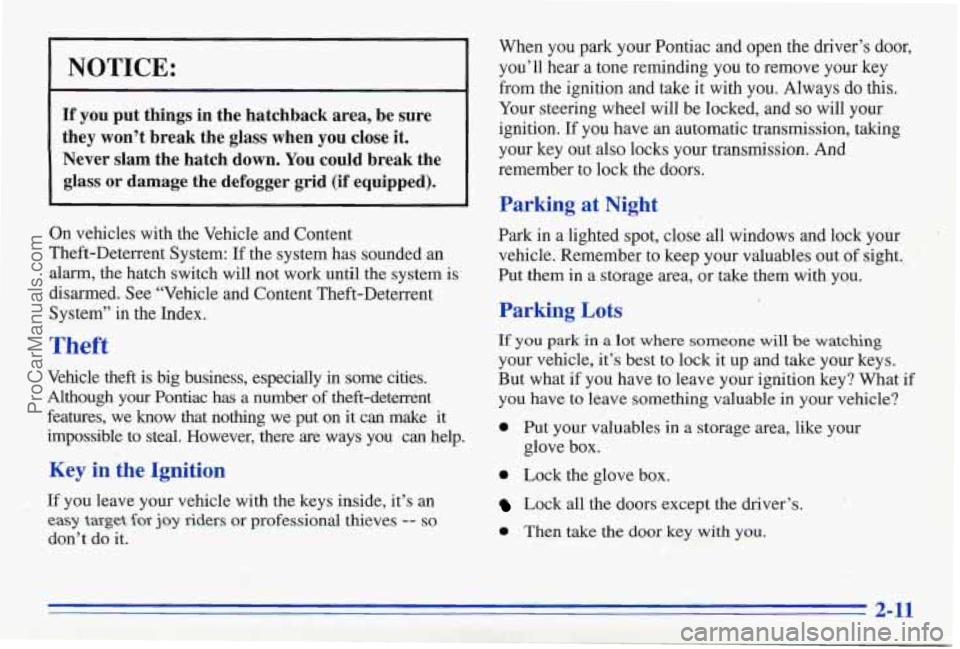 PONTIAC FIREBIRD 1996  Owners Manual NOTICE: 
If you put  things  in  the  hatchback  area,  be  sure 
they  won’t  break  the  glass  when  you  close  it. 
Never  slam  the  hatch  down. 
You could  break  the 
glass 
or damage  the 