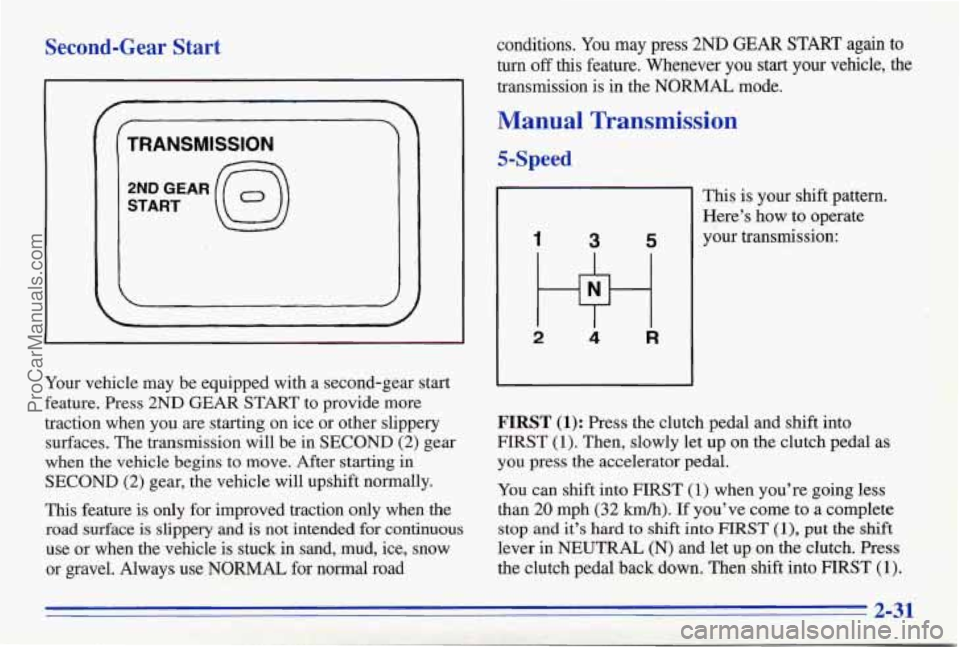 PONTIAC FIREBIRD 1996 Owners Manual Second-Gear Start
TRANSMISSION
2NDGEARQ START
Your vehicle may be equipped with a second-gear start
feature. Press 2ND GEAR START to provide more
traction when you are starting on i PONTIAC FIREBIRD 1996 Owners Manual Second-Gear Start
TRANSMISSION
2NDGEARQ START
Your vehicle may be equipped with a second-gear start
feature. Press 2ND GEAR START to provide more
traction when you are starting on i