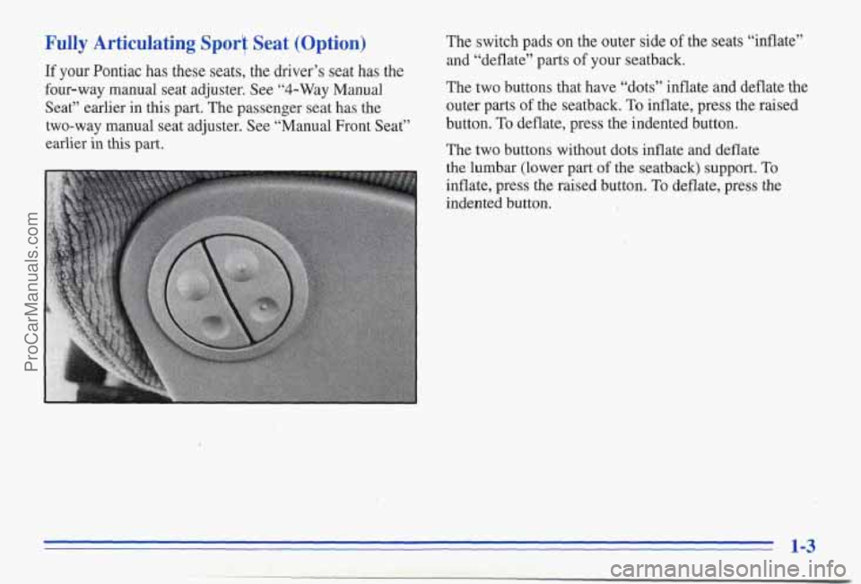 PONTIAC FIREBIRD 1996  Owners Manual Fully  Articulating Spori Seat  (Option) The switch pads on the ‘outer side of the  seats “inflate” 
and  “deflate” parts 
of your  seatback. If your Pontiac has these seats,  the driver’s