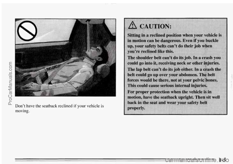 PONTIAC FIREBIRD 1995 User Guide Don’t  have the seatback  reclined if your vehicle is 
moving. 
1-5 ProCarManuals.com 