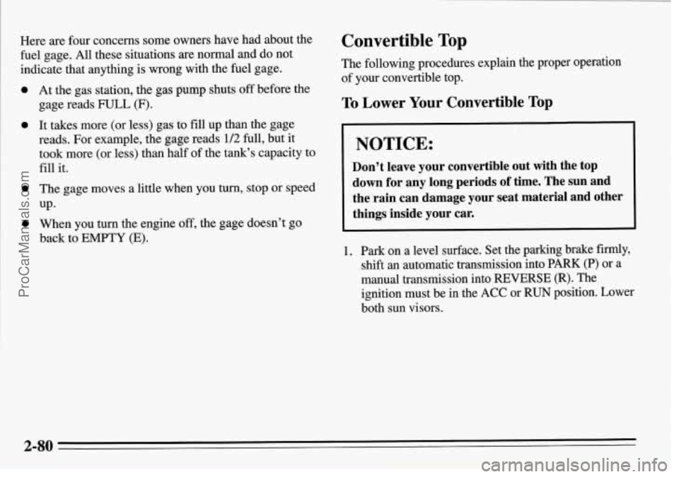 PONTIAC FIREBIRD 1995  Owners Manual Here are four concerns some  owners have had about the 
fuel  gage.  All  these  situations  are  normal  and  do not 
indicate  that  anything  is  wrong  with  the 
fuel gage. 
0 
0 
0 
0 
At the ga