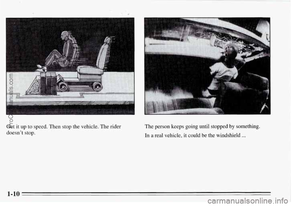 PONTIAC FIREBIRD 1995 User Guide I 
Get it up  to  speed.  Then  stop  the  vehicle.  The rider 
doesn’t  stop. The  person  keeps  going  until  stopped by something. 
In a real  vehicle,  it could  be  the  windshield ... 
ProCar