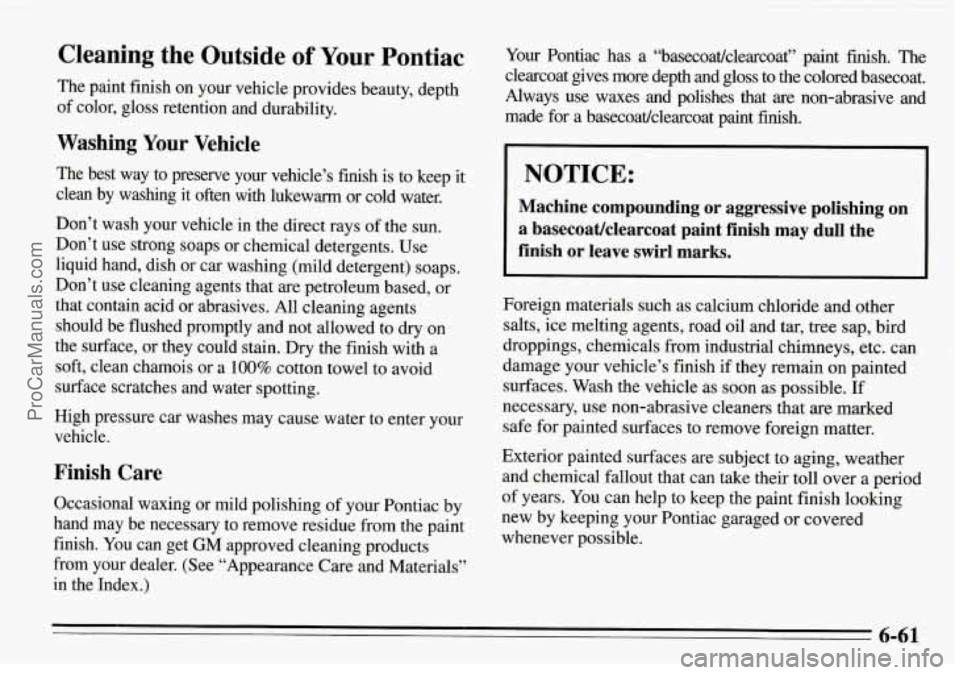 PONTIAC FIREBIRD 1995  Owners Manual Cleaning  the  Outside of Your  Pontiac 
The  paint  finish  on  your  vehicle  provides  beauty,  depth 
of  color, gloss  retention  and  durability. 
Washing Your Vehicle 
The  best  way  to  prese