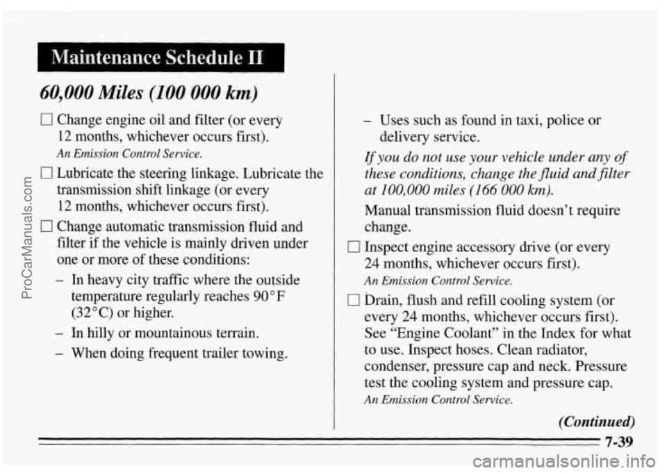 PONTIAC FIREBIRD 1995  Owners Manual Maintenance  Schedule I1 1 
60,000 Miles (100 000 km) 
0 Change  engine oil and  filter  (or every 
12 months,  whichever  occurs  first). 
An Emission  Control  Service. 
CI Lubricate  the  steering 