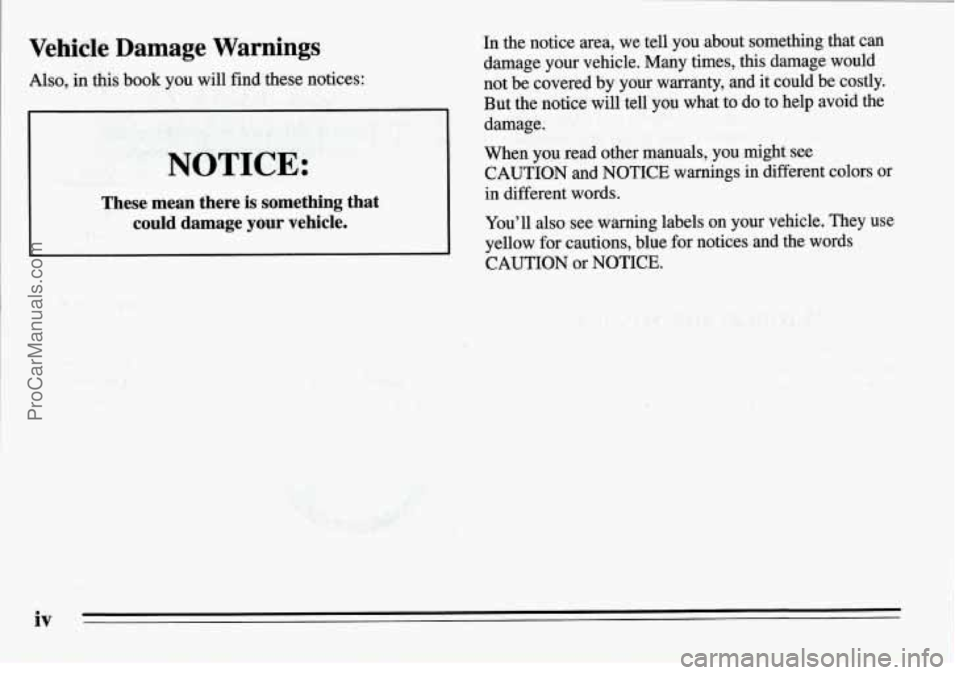 PONTIAC FIREBIRD 1995  Owners Manual Vehicle Damage  Warnings 
Also, in this book  you will fiid these  notices: 
NOTICE: 
These  mean  there is something that 
could  damage your vehicle. 
L 
iv 
1 
In the  notice  area,  we  tell  you 