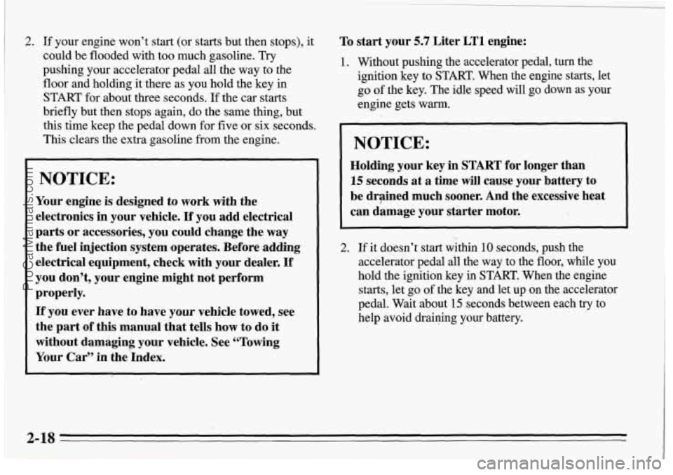 PONTIAC FIREBIRD 1995  Owners Manual 2. If your  engine  won’t start (or  starts  but  then  stops), it 
could be flooded  with  too  much  gasoline. Try 
pushing  your  accelerator  pedal all the  way to the 
floor  and  holding  it t