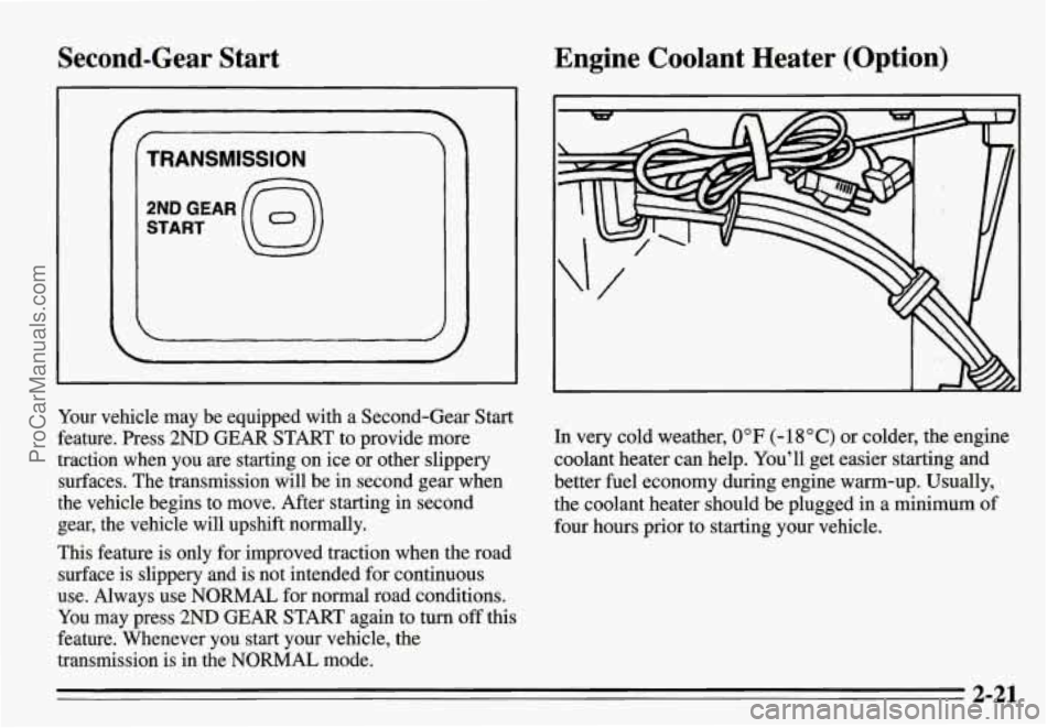 PONTIAC FIREBIRD 1995  Owners Manual Second-Gear  Start Engine  Coolant  Heater  (Option) 
TRANSMISSION 
2NDGEAR@ START 
Your vehicle  may  be  equipped  with  a  Second-Gear  Start 
feature.  Press 
2ND GEAR  START  to  provide  more 
t