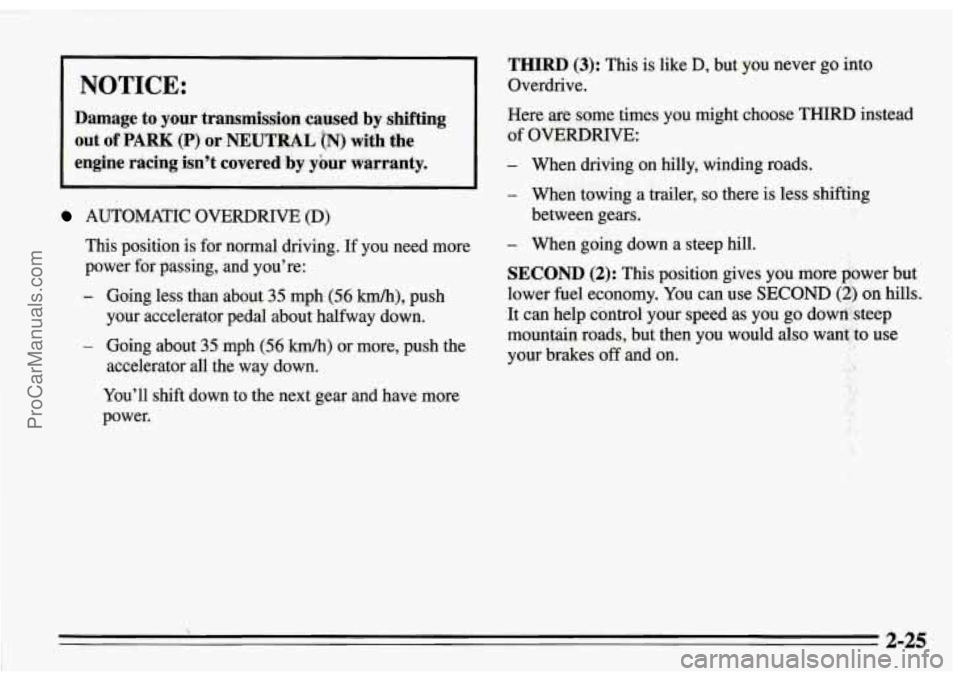 PONTIAC FIREBIRD 1995  Owners Manual NOTICE: 
THIRD (3): This is like D, but you  never go  into 
Overdrive. 
Damage  to  your  transmission  caused  by  shifting Here are some  times  you  might  choose THIRD  instead 
out of PARK (P) o