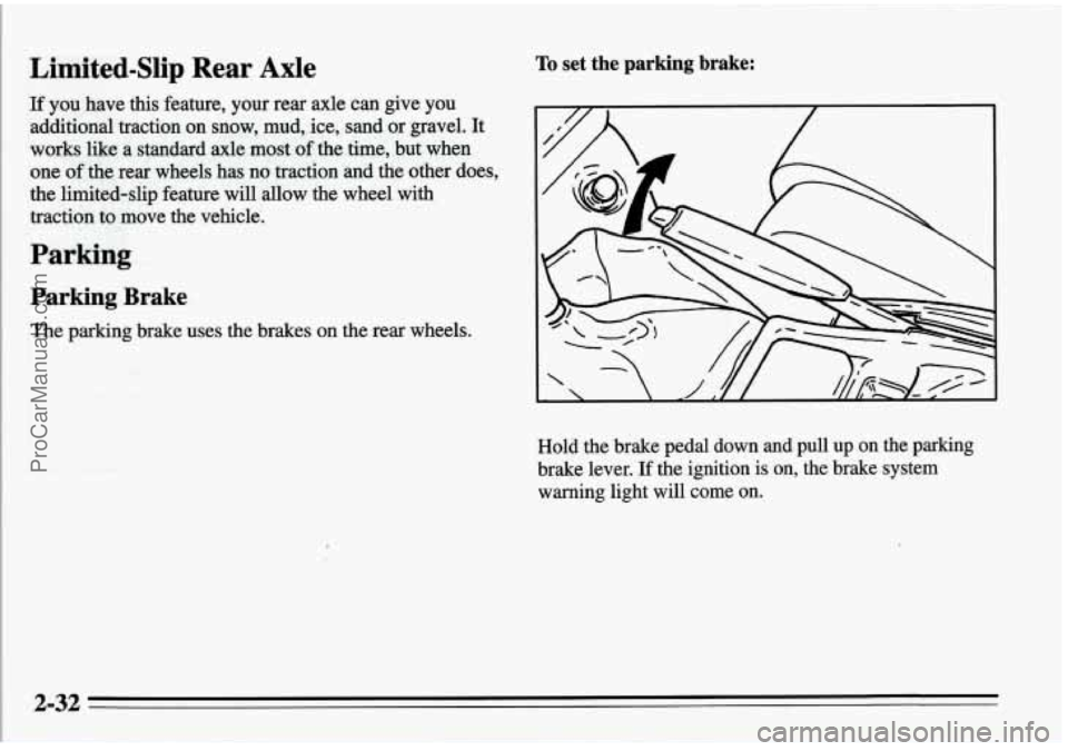 PONTIAC FIREBIRD 1995 Owners Manual Limited-Slip Rear Axle
If you have this feature, your rear axle can give you
additional traction on snow, mud, ice, sand or gravel. It
works like a standard axle most
of the ti PONTIAC FIREBIRD 1995 Owners Manual Limited-Slip Rear Axle
If you have this feature, your rear axle can give you
additional traction on snow, mud, ice, sand or gravel. It
works like a standard axle most
of the ti