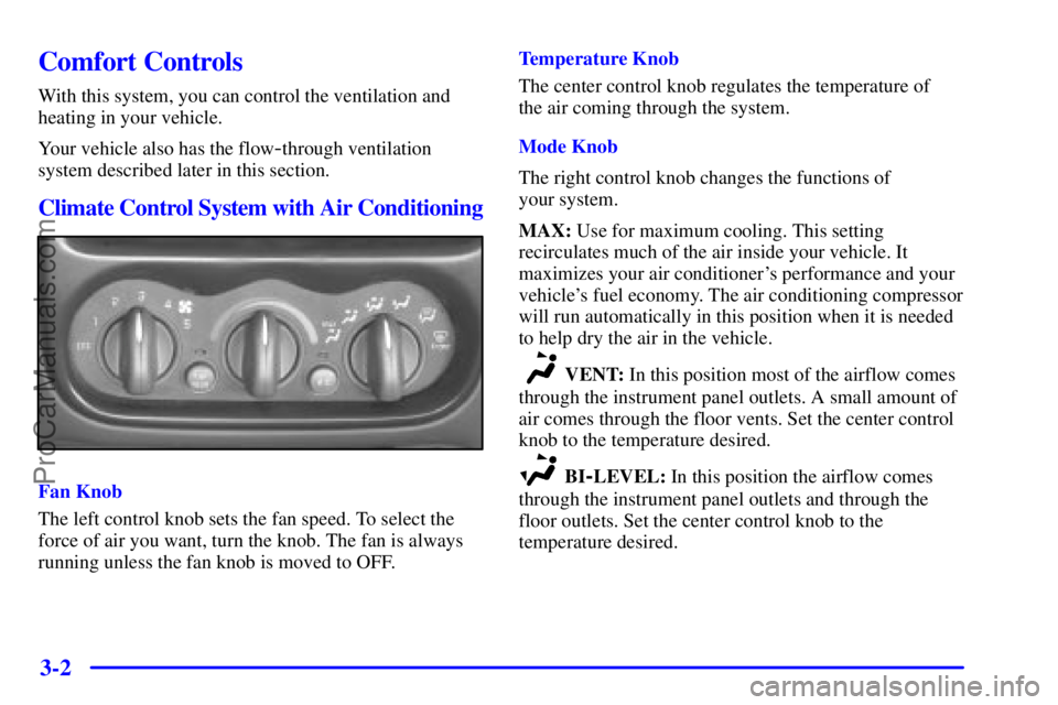 PONTIAC GRAND-AM 2000  Owners Manual 3-2
Comfort Controls
With this system, you can control the ventilation and
heating in your vehicle.
Your vehicle also has the flow
-through ventilation
system described later in this section.
Climate 