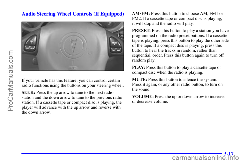 PONTIAC GRAND-AM 2000  Owners Manual 3-17 Audio Steering Wheel Controls (If Equipped)
If your vehicle has this feature, you can control certain
radio functions using the buttons on your steering wheel.
SEEK: Press the up arrow to tune to