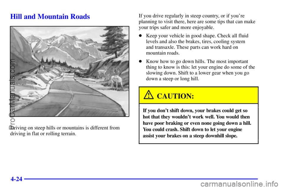 PONTIAC GRAND-AM 2000  Owners Manual 4-24
Hill and Mountain Roads
Driving on steep hills or mountains is different from
driving in flat or rolling terrain.If you drive regularly in steep country, or if youre
planning to visit there, her