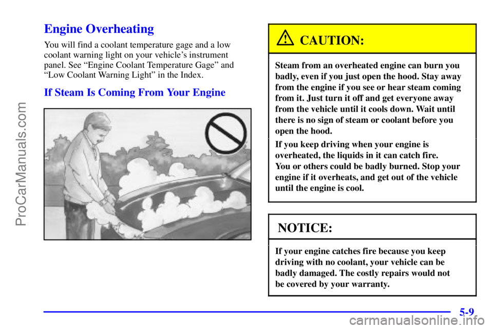 PONTIAC GRAND-AM 2000  Owners Manual 5-9
Engine Overheating
You will find a coolant temperature gage and a low
coolant warning light on your vehicles instrument
panel. See ªEngine Coolant Temperature Gageº and
ªLow Coolant Warning Li