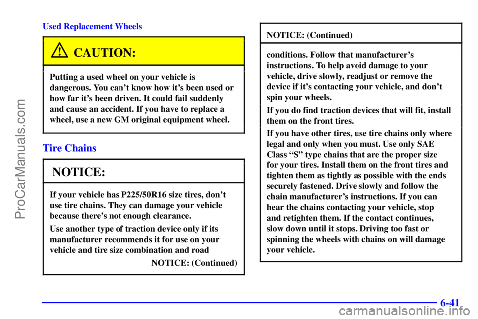 PONTIAC GRAND-AM 2000  Owners Manual 6-41
Used Replacement Wheels
CAUTION:
Putting a used wheel on your vehicle is
dangerous. You cant know how its been used or
how far its been driven. It could fail suddenly
and cause an accident. If