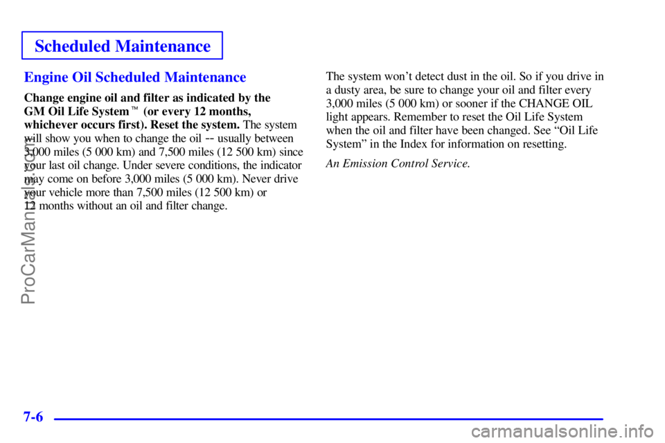 PONTIAC GRAND-AM 2000  Owners Manual Scheduled Maintenance
7-6Engine Oil Scheduled Maintenance
Change engine oil and filter as indicated by the 
GM Oil Life System (or every 12 months,
whichever occurs first). Reset the system. The syst