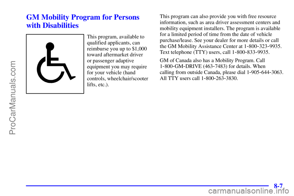 PONTIAC GRAND-AM 2000  Owners Manual 8-7
GM Mobility Program for Persons
with Disabilities
This program, available to
qualified applicants, can
reimburse you up to $1,000
toward aftermarket driver 
or passenger adaptive
equipment you may