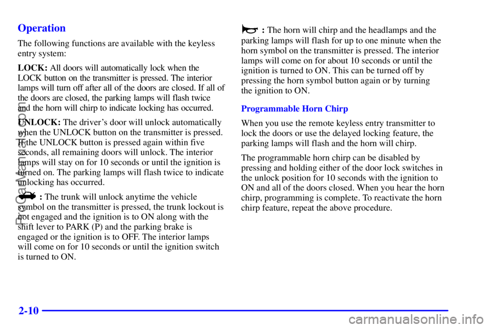 PONTIAC GRAND-AM 2000 Manual PDF 2-10 Operation
The following functions are available with the keyless
entry system:
LOCK: All doors will automatically lock when the
LOCK button on the transmitter is pressed. The interior
lamps will 