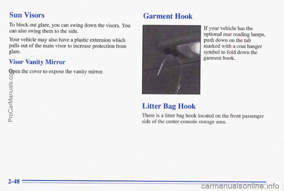 PONTIAC GRAND-AM 1996 Owners Manual Sun Visors
To bldck out glare, you can swing down the visors. You
can also swing them to the side.
Your vehicle may also have a plastic extension
which
pulls out of the main visor PONTIAC GRAND-AM 1996 Owners Manual Sun Visors
To bldck out glare, you can swing down the visors. You
can also swing them to the side.
Your vehicle may also have a plastic extension
which
pulls out of the main visor
