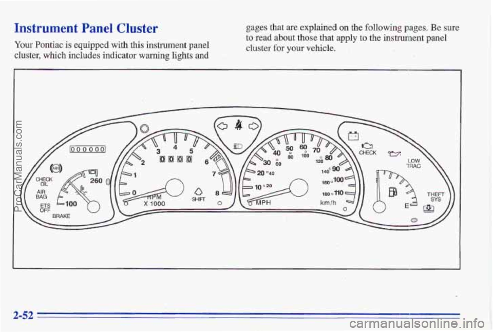 PONTIAC GRAND-AM 1996 Owners Manual Instrument Panel Cluster gages that are explained on the following pages. Be sure
cluster, which includes indicator
warning lights and ..
to read about those that apply to the instrument pa PONTIAC GRAND-AM 1996 Owners Manual Instrument Panel Cluster gages that are explained on the following pages. Be sure
cluster, which includes indicator
warning lights and ..
to read about those that apply to the instrument pa