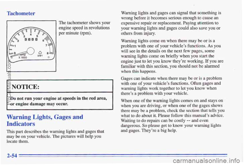 PONTIAC GRAND-AM 1996 Owners Manual Tachometer
The tachometer shows your
engine speed
in revolutions
per minute (rpm).
I NOTICE:
Do not run your engine at speeds in the red area,
or engine damage may occur.
Warning ,L PONTIAC GRAND-AM 1996 Owners Manual Tachometer
The tachometer shows your
engine speed
in revolutions
per minute (rpm).
I NOTICE:
Do not run your engine at speeds in the red area,
or engine damage may occur.
Warning ,L