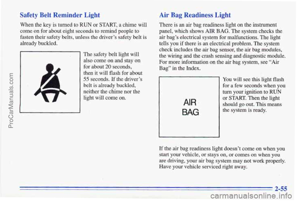 PONTIAC GRAND-AM 1996 Owners Manual Safety Belt Reminder Light
When the key is turned to RUN or START, a chime will
‘come on for about eight seconds to remind people to
fasten their safety belts, unless the d PONTIAC GRAND-AM 1996 Owners Manual Safety Belt Reminder Light
When the key is turned to RUN or START, a chime will
‘come on for about eight seconds to remind people to
fasten their safety belts, unless the d
