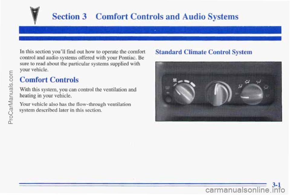 PONTIAC GRAND-AM 1996 Owners Manual Section 3 Comfort Controls and Audio Systems
In this section you’ll find out how to operate the comfort
control and audio systems offered with your Pontiac. Be
sure to read PONTIAC GRAND-AM 1996 Owners Manual Section 3 Comfort Controls and Audio Systems
In this section you’ll find out how to operate the comfort
control and audio systems offered with your Pontiac. Be
sure to read