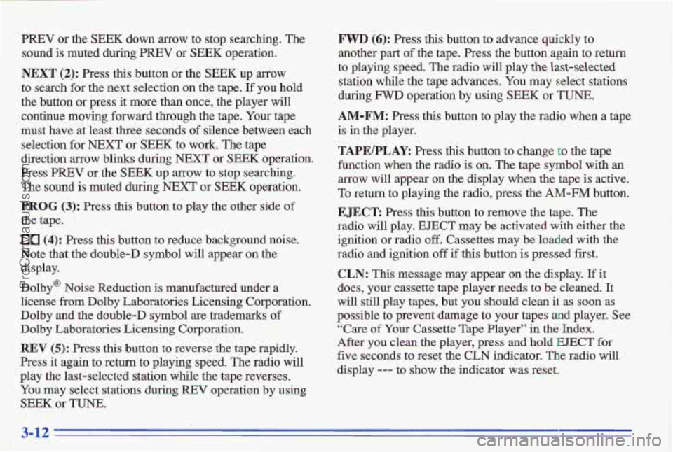 PONTIAC GRAND-AM 1996 Owners Manual PREV or the SEEK down arrow to stop searching. The
sound
is muted during PREV or SEEK operation.
NEXT (2): Press this button or the SEEK up arrow
to search for the next selection on the PONTIAC GRAND-AM 1996 Owners Manual PREV or the SEEK down arrow to stop searching. The
sound
is muted during PREV or SEEK operation.
NEXT (2): Press this button or the SEEK up arrow
to search for the next selection on the