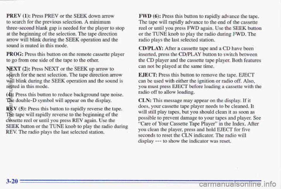 PONTIAC GRAND-AM 1996 Owners Manual PREV (1): Press PREV or the SEEK down arrow
to search for the previous selection. A minimum
three-second blank gap is needed for the player to stop
at ihe beginning of the selection. The PONTIAC GRAND-AM 1996 Owners Manual PREV (1): Press PREV or the SEEK down arrow
to search for the previous selection. A minimum
three-second blank gap is needed for the player to stop
at ihe beginning of the selection. The