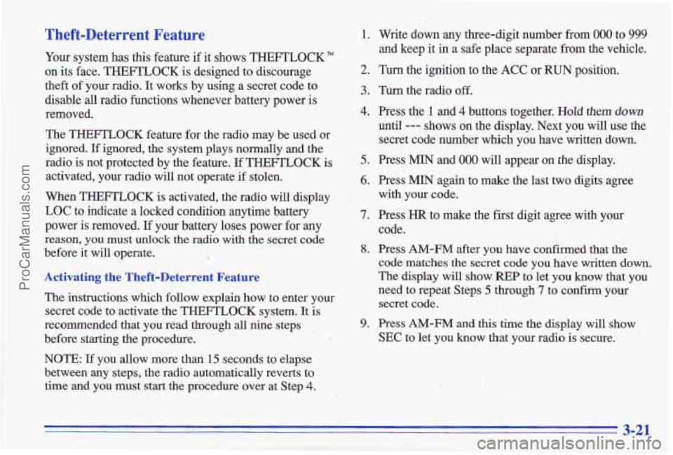 PONTIAC GRAND-AM 1996 Owners Manual Theft-Deterrent Feature
Your system has this feature if it shows THEFTLOCK"
on its face. THEFTLOCK is designed to discourage
theft of your radio.
It works by using a secret code t PONTIAC GRAND-AM 1996 Owners Manual Theft-Deterrent Feature
Your system has this feature if it shows THEFTLOCK"
on its face. THEFTLOCK is designed to discourage
theft of your radio.
It works by using a secret code t