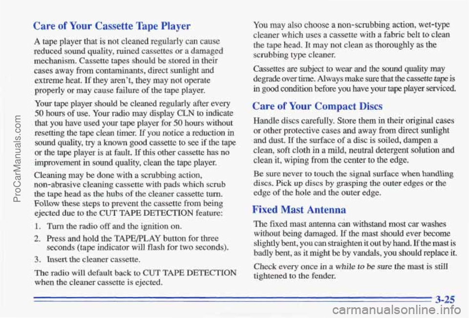 PONTIAC GRAND-AM 1996 Owners Manual Care of Your Cassette Tape Player
A tape player that is not cleaned regularly can cause
reduced sound quality, ruined cassettes or a damaged
mechanism. Cassette tapes should be st PONTIAC GRAND-AM 1996 Owners Manual Care of Your Cassette Tape Player
A tape player that is not cleaned regularly can cause
reduced sound quality, ruined cassettes or a damaged
mechanism. Cassette tapes should be st