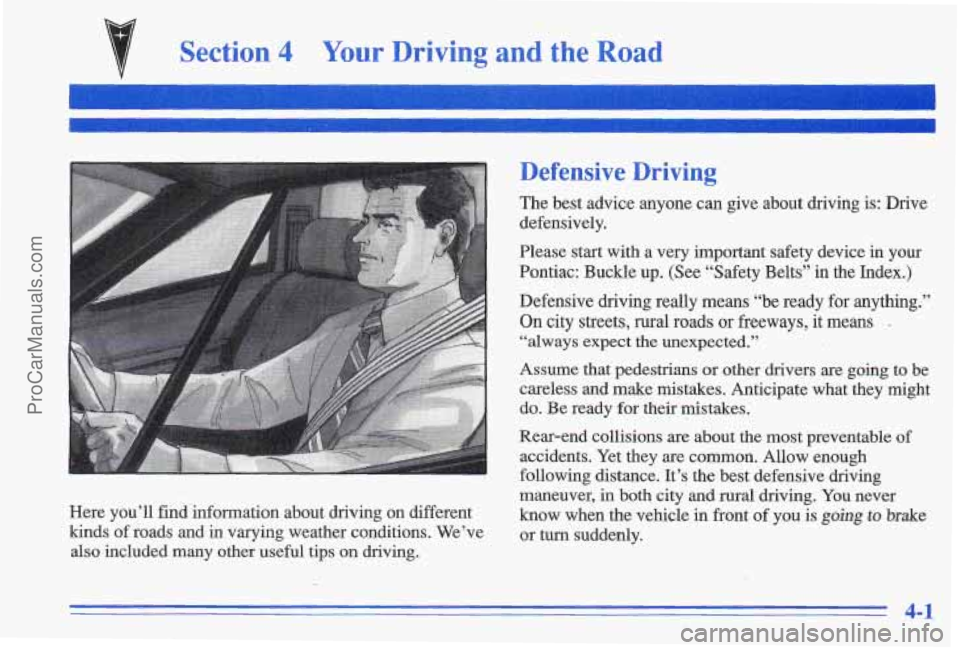 PONTIAC GRAND-AM 1996 Owners Manual Section 4 Your Driving and the Road
Here you’ll find information about driving on different
kinds of roads and in varying weather conditions. We’ve
also included many other usef PONTIAC GRAND-AM 1996 Owners Manual Section 4 Your Driving and the Road
Here you’ll find information about driving on different
kinds of roads and in varying weather conditions. We’ve
also included many other usef