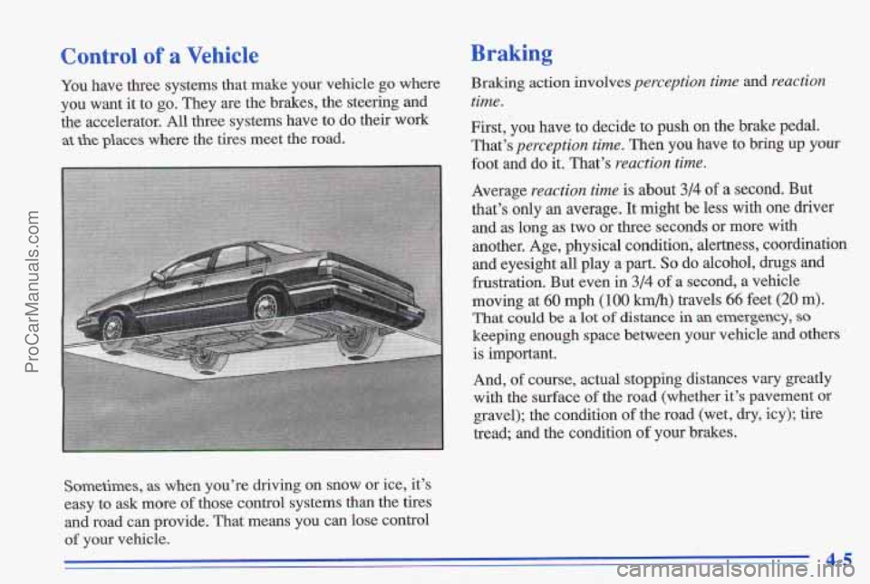 PONTIAC GRAND-AM 1996 Owners Manual Control of a Vehicle
You have three systems that make your vehicle go where
you want it to
go. They are the brakes, the steering and
the accelerator. All three systems have to PONTIAC GRAND-AM 1996 Owners Manual Control of a Vehicle
You have three systems that make your vehicle go where
you want it to
go. They are the brakes, the steering and
the accelerator. All three systems have to