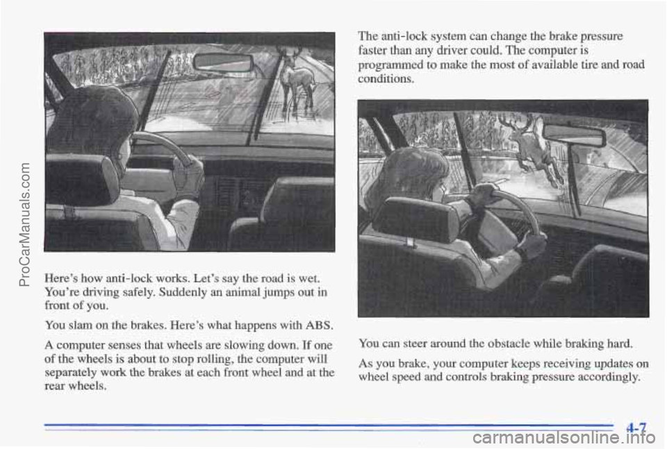 PONTIAC GRAND-AM 1996 Owners Manual The anti-lock system can change the brake pressure
faster than any driver
could. The computer is
programmed to make the most of available tire and road
conditions.
Here’s how an PONTIAC GRAND-AM 1996 Owners Manual The anti-lock system can change the brake pressure
faster than any driver
could. The computer is
programmed to make the most of available tire and road
conditions.
Here’s how an